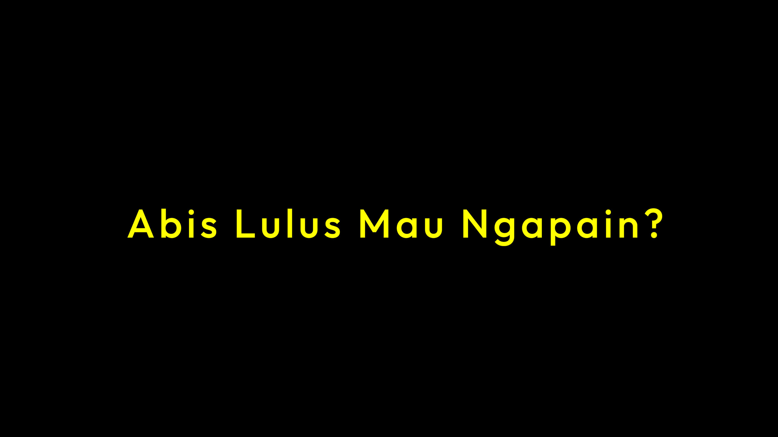Abis lulus mau ngapain?